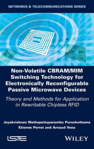 Title: Non-Volatile CBRAM/MIM Switching Technology for Electronically Reconfigurable Passive Microwave Devices: Theory and Methods for Application in Rewritable Chipless RFID, Author: Jayakrishnan M. Purushothama
