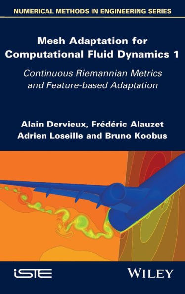 Mesh Adaptation for Computational Fluid Dynamics, Volume 1: Continuous Riemannian Metrics and Feature-based