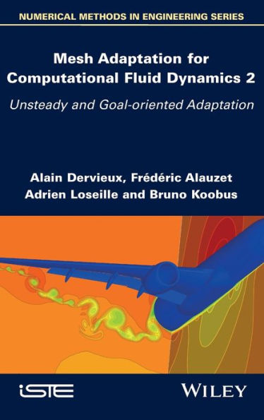 Mesh Adaptation for Computational Fluid Dynamics, Volume 2: Unsteady and Goal-oriented