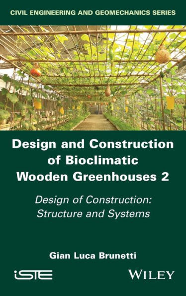 Design and Construction of Bioclimatic Wooden Greenhouses, Volume 2: Construction: Structure Systems