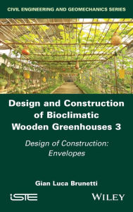 Title: Design and Construction of Bioclimatic Wooden Greenhouses, Volume 3: Design of Construction: Envelopes, Author: Gian Luca Brunetti