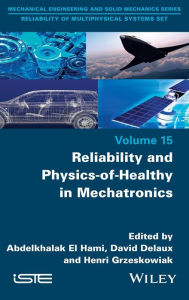 Title: Reliability and Physics-of-Healthy in Mechatronics, Author: Abdelkhalak El Hami