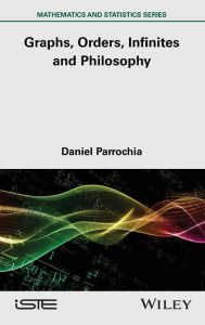 Title: Mathematics and Philosophy 2: Graphs, Orders, Infinites and Philosophy, Author: Daniel Parrochia