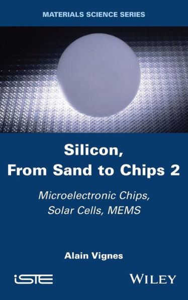 Silicon, From Sand to Chips, Volume 2: Microelectronic Solar Cells, MEMS