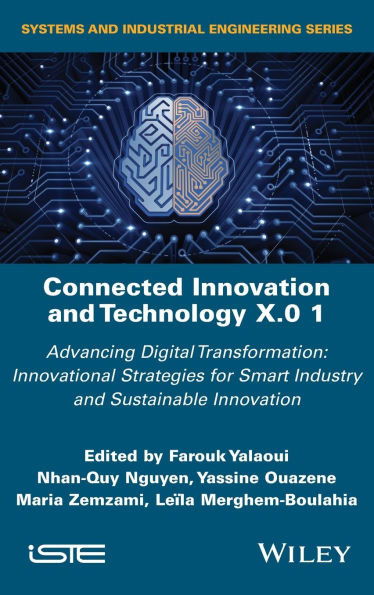 Connected Innovation and Technology X.0 1: Advancing Digital Transformation: Innovational Strategies for Smart Industry Sustainable