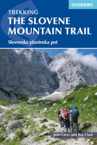 Title: Trekking in Slovenia: The Slovene High Level Route, Author: Justi Carey