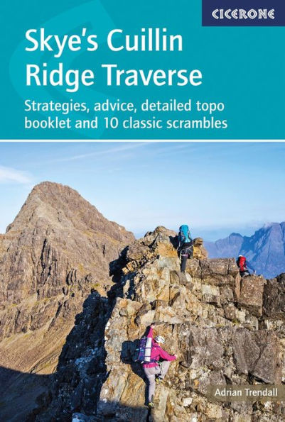 Skye's Cuillin Ridge Traverse: Strategies, Advice, Detailed Topo Booklet and 10 Classic Scrambles