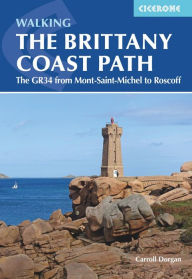 Title: Walking the Brittany Coast Path: The GR34 from Mont-Saint-Michel to Roscoff, Author: Carroll Dorgan