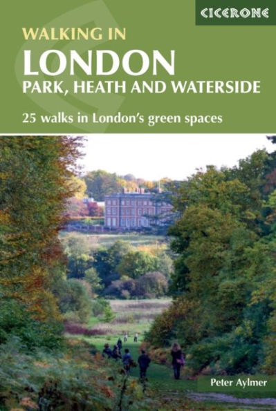 Walking London: Park, heath and waterside - 25 walks London's green spaces