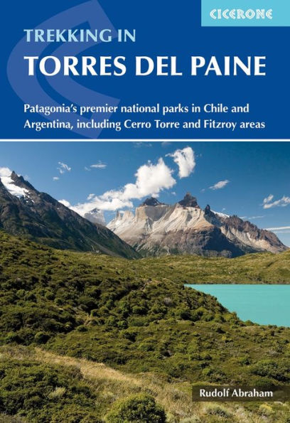 Trekking Torres del Paine: Patagonia's premier national parks Chile and Argentina, including Cerro Torre Fitzroy areas