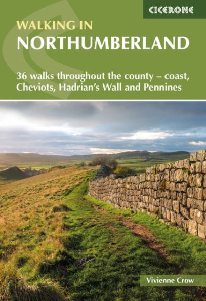 Walking Northumberland: 36 walks throughout the county - Cheviots, Hadrian's Wall, Pennines and coast