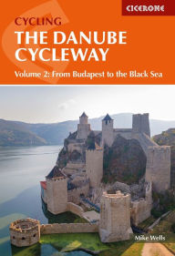 Title: The Danube Cycleway Volume 2: From Budapest To The Black Sea, Author: Mike Wells