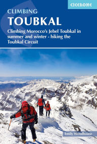 Title: Climbing Toubkal: Climbing Morocco's Jebel Toubkal in summer and winter - hiking the Toubkal Circuit, Author: Emily Woodhouse