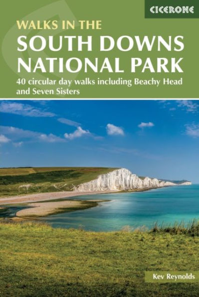 walks the South Downs National Park: 40 circular day including Beachy Head and Seven Sisters