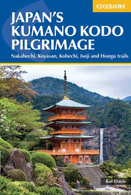 Title: Japan's Kumano Kodo Pilgrimage: Nakahechi, Koyasan, Kohechi, Iseji and Hongu trails, Author: Kat Davis