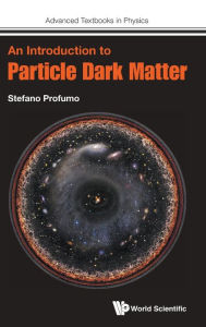 Title: An Introduction To Particle Dark Matter, Author: Stefano Profumo