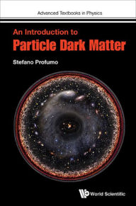 Title: INTRODUCTION TO PARTICLE DARK MATTER, AN, Author: Stefano Profumo
