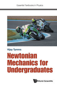 Title: Newtonian Mechanics For Undergraduates, Author: Vijay Tymms