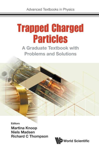 Trapped Charged Particles: A Graduate Textbook With Problems And Solutions