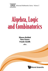 Title: ALGEBRA, LOGIC AND COMBINATORICS, Author: Shaun Bullett