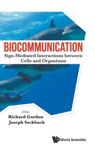 Title: Biocommunication: Sign-mediated Interactions Between Cells And Organisms, Author: Richard Gordon