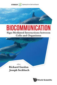 Title: BIOCOMMUNICATION: SIGN-MEDIAT INTERACT BETWEEN CELL & ORGAN: Sign-Mediated Interactions between Cells and Organisms, Author: Richard Gordon