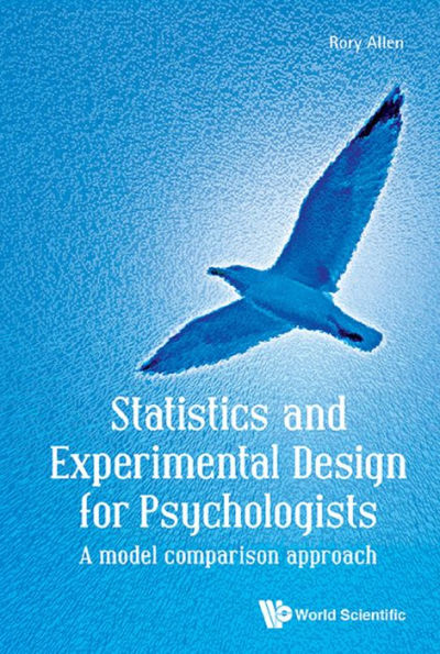 STATISTICS & EXPERIMENTAL DESIGN FOR PSYCHOLOGISTS: A Model Comparison Approach