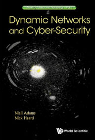 Title: DYNAMIC NETWORKS AND CYBER-SECURITY, Author: Niall M Adams