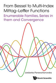 Title: From Bessel To Multi-index Mittag-leffler Functions: Enumerable Families, Series In Them And Convergence, Author: Jordanka Paneva-konovska