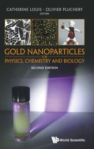 Title: Gold Nanoparticles For Physics, Chemistry And Biology (Second Edition), Author: Catherine Louis