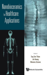 Title: Nanobioceramics For Healthcare Applications, Author: Eng San Thian