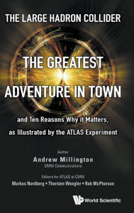 Title: Large Hadron Collider, The: The Greatest Adventure In Town And Ten Reasons Why It Matters, As Illustrated By The Atlas Experiment, Author: Andrew J Millington