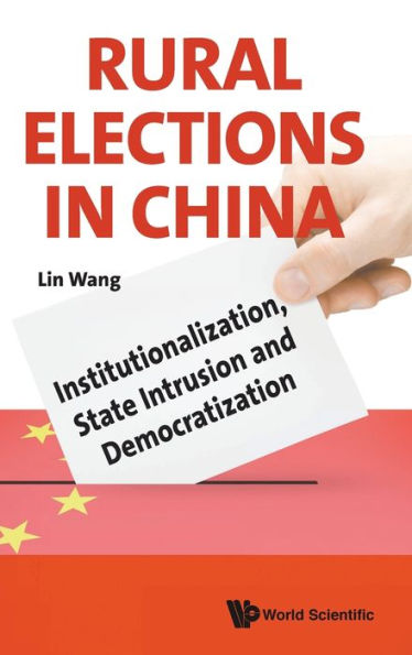 Rural Elections China: Institutionalization, State Intrusion And Democratization