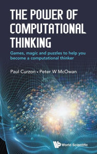 Title: Power Of Computational Thinking, The: Games, Magic And Puzzles To Help You Become A Computational Thinker, Author: Peter William Mcowan