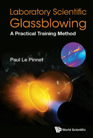 Title: LABORATORY SCIENTIFIC GLASSBLOWING: A Practical Training Method, Author: Paul Le Pinnet