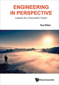 Title: ENGINEERING IN PERSPECTIVE: LESSONS FOR A SUCCESSFUL CAREER: Lessons for a Successful Career, Author: Tony Ridley