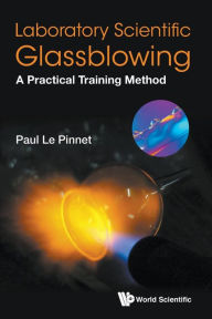 Title: Laboratory Scientific Glassblowing: A Practical Training Method, Author: Paul Le Pinnet