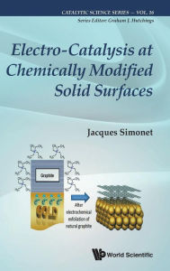 Title: Electro-catalysis At Chemically Modified Solid Surfaces, Author: Jacques Simonet