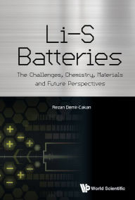 Title: LI-S BATTERIES: The Challenges, Chemistry, Materials and Future Perspectives, Author: Rezan Demir-cakan