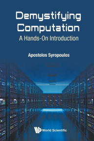 Title: Demystifying Computation: A Hands-on Introduction, Author: Apostolos Syropoulos