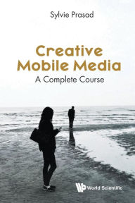 Title: Creative Mobile Media: A Complete Course, Author: Sylvie E Prasad