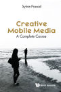 CREATIVE MOBILE MEDIA: A COMPLETE COURSE: A Complete Course