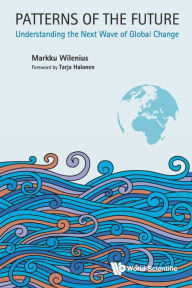 Title: Patterns Of The Future: Understanding The Next Wave Of Global Change, Author: Markku Wilenius