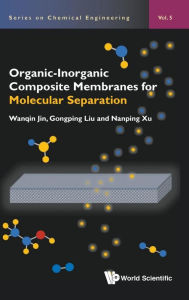 Title: Organic-inorganic Composite Membranes For Molecular Separation, Author: Wanqin Jin