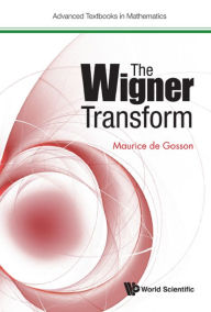 Title: WIGNER TRANSFORM, THE, Author: Maurice A De Gosson