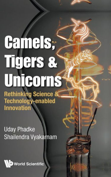 Camels, Tigers & Unicorns: Re-thinking Science And Technology-enabled Innovation