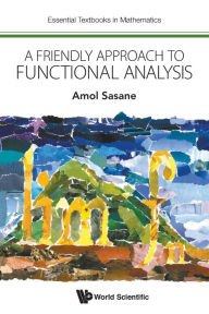 Title: A Friendly Approach To Functional Analysis, Author: Amol Sasane