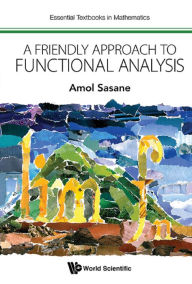 Title: FRIENDLY APPROACH TO FUNCTIONAL ANALYSIS, A: 0, Author: Amol Sasane