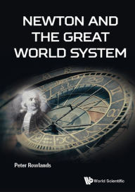 Title: NEWTON AND THE GREAT WORLD SYSTEM, Author: Peter Rowlands