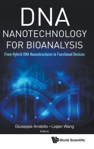 Title: Dna Nanotechnology For Bioanalysis: From Hybrid Dna Nanostructures To Functional Devices, Author: Giuseppe Domenico Arrabito